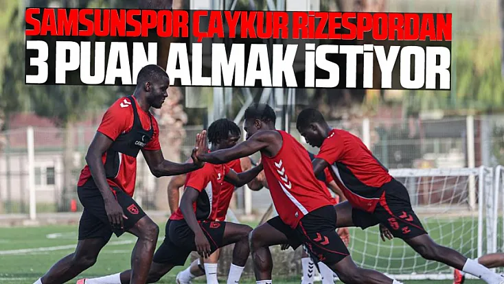 Samsunspor Rize deplasmanında