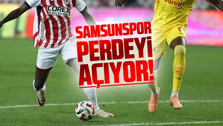 Samsunspor sezonu Göztepe maçıyla açıyor