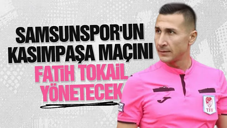 Samsunspor'un Kasımpaşa maçı hakemi belli oldu