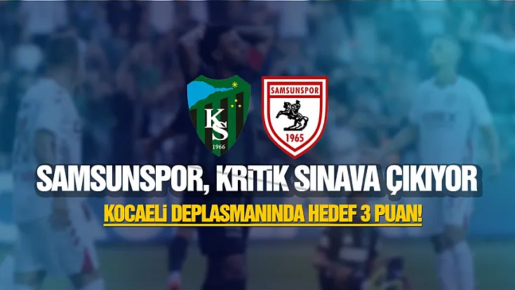 Samsunspor'un Kocaelispor deplasmanına çıkıyor! İşte kritik karşılaşmanın muhtemel 11'i