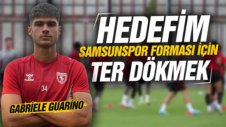 Samsunspor’un stoperi Gabriele Guarino: ‘Forma için ter dökmeye geldim’