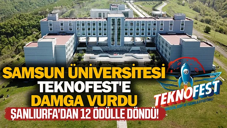 SAMÜ'den TEKNOFEST 2026'da tarihi başarı: 12 ödül birden kazandı