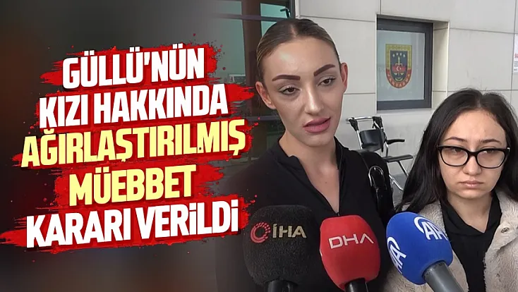 Şarkıcı Güllü davasında karar çıktı! Kızına ağırlaştırılmış müebbet hapis cezası verildi