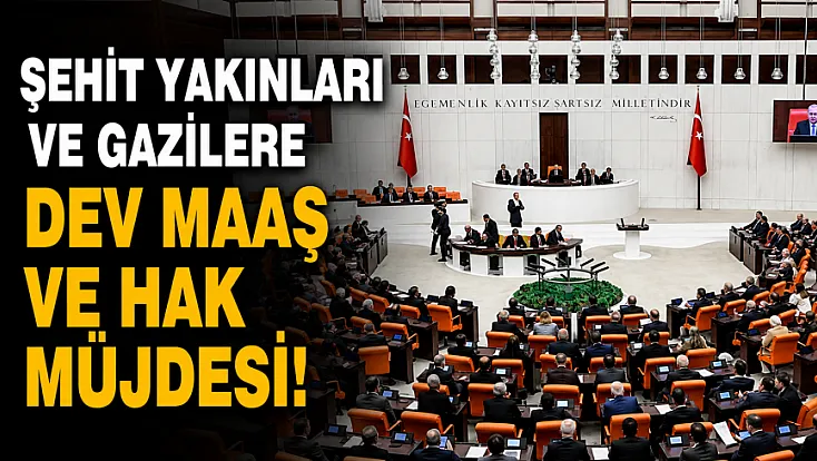 Şehit Yakınları ve Gazilere yeni haklar tanıyan düzenleme kabul edildi