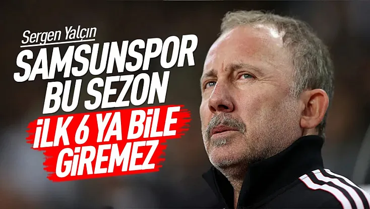 Sergen Yalçın geçen seneki başarıyı unutun
