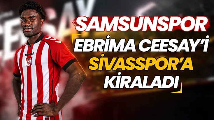Sivasspor'dan hücum hattına flaş takviye: Samsunspor Ebrima Ceesay'i kiraladı