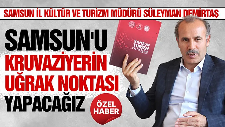 Süleyman Demirtaş, ‘Samsun turizmde ivme kazanacak’