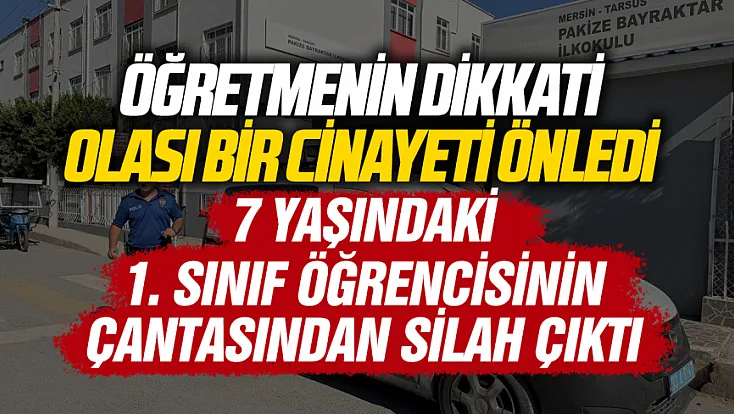 Tarsus'ta 1. sınıf öğrencisinin okul çantasından tabanca çıktı