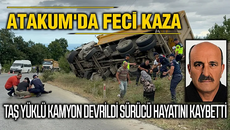 Taş yüklü kamyon devrildi sürücüsü hayatını kaybetti