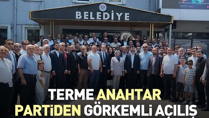 TERME ANAHTAR PARTİDEN GÖRKEMLİ AÇILIŞ