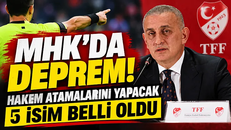 TFF'den yeni MHK kararı kupa maçlarında atamaları 5 isim yapacak