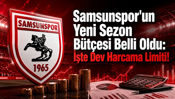 TFF Harcama Limitlerini Açıkladı: İşte Samsunspor'un Yeni Sezon Bütçesi!