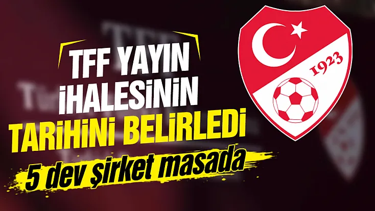 TFF yayın ihalesinin tarihini belirledi: 5 dev şirket masada