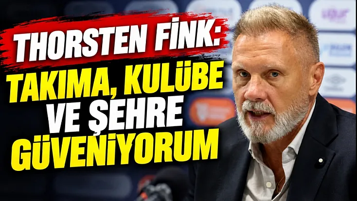 Thorsten Fink:Takıma, kulübe ve şehre güveniyorum