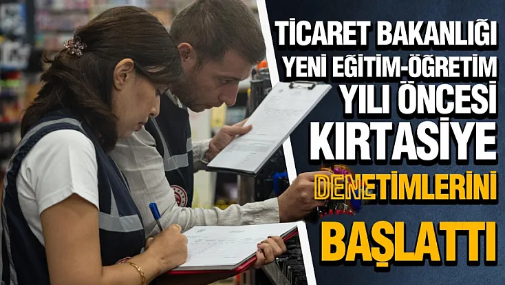 Ticaret Bakanlığı'ndan okul alışverişleri öncesi sıkı denetim