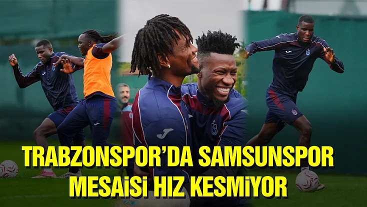 Trabzonspor’da Samsunspor hazırlıkları sürüyor