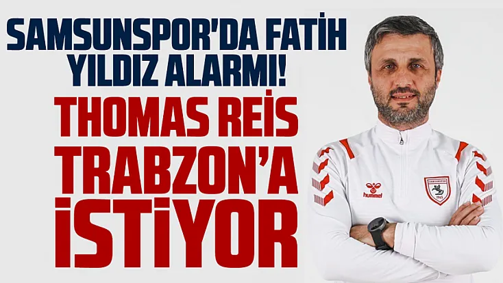 Trabzonspor'da Thomas Reis Samsunspor'dan Fatih Yıldız'ı istiyor