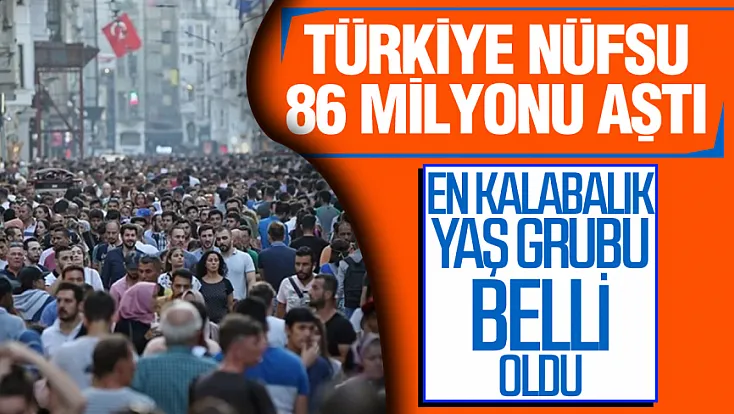 TÜİK 2026 yılının 2. çeyreğinde Türkiye nüfusunun kaç olduğunu açıkladı