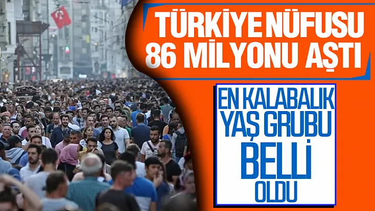 TÜİK 2026 yılının 2. çeyreğinde Türkiye nüfusunun kaç olduğunu açıkladı