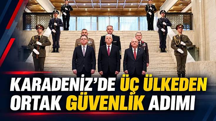 Türkiye Bulgaristan ve Romanya'dan Karadeniz hamlesi