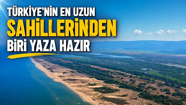 Türkiye'nin en uzun sahillerinden biri yaza hazır