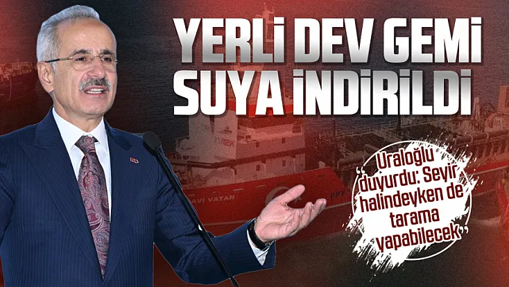 Türkiye'nin yerli tarama gemisi UAB MAVİ VATAN suyla buluştu