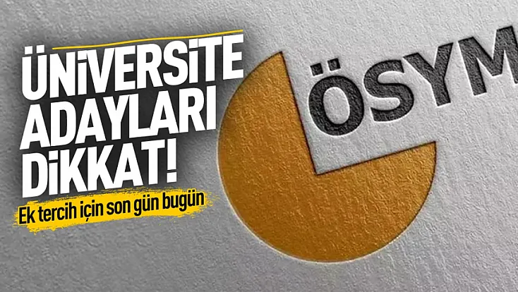 Üniversite tercihinde bugün son gün