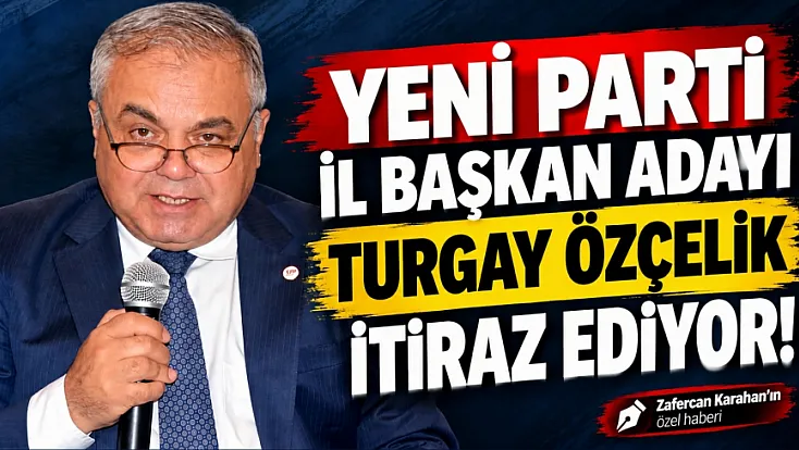 YENİ Parti’de Özçelik’ten seçim sonuçlarına itiraz hazırlığı