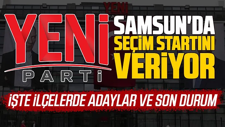 YENİ Parti'de Samsun’da seçimlere başlıyor