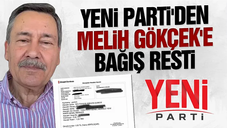 YENİ Parti'den Melih Gökçek'in 1,03 TL'lik Bağışına İade Kararı