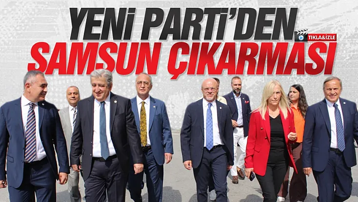 YENİ Parti’den Samsun’da iktidar mesajı