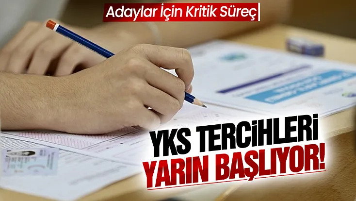 YKS Tercihleri Yarın Başlıyor! Adaylar için kritik süreç
