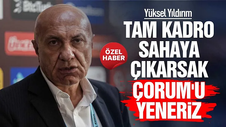 Yüksel Yıldırım’dan Çorum FK açıklaması
