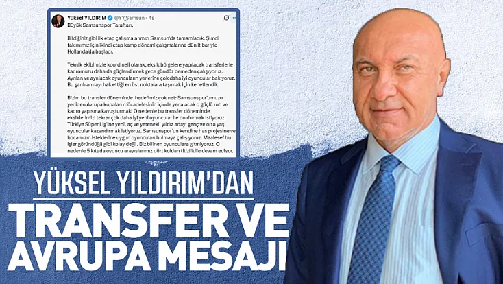 Yüksel Yıldırım'dan Transfer ve Avrupa Mesajı: 