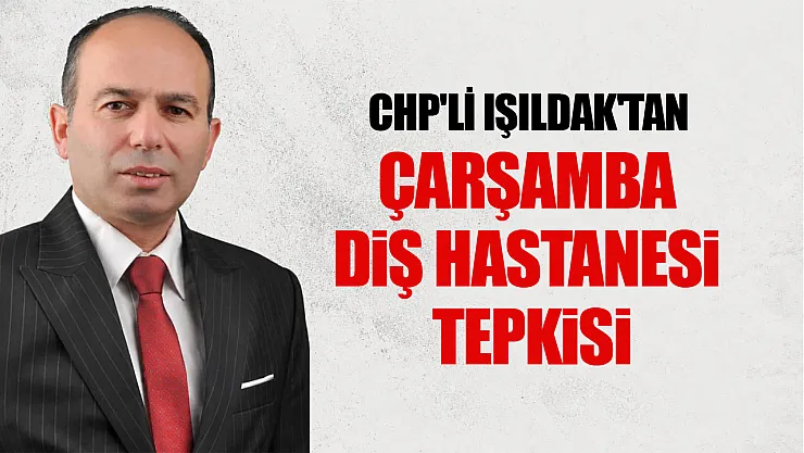 Hüseyin Işıldak, Mecliste Çarşamba Diş Hastanesi'ni Konuştu