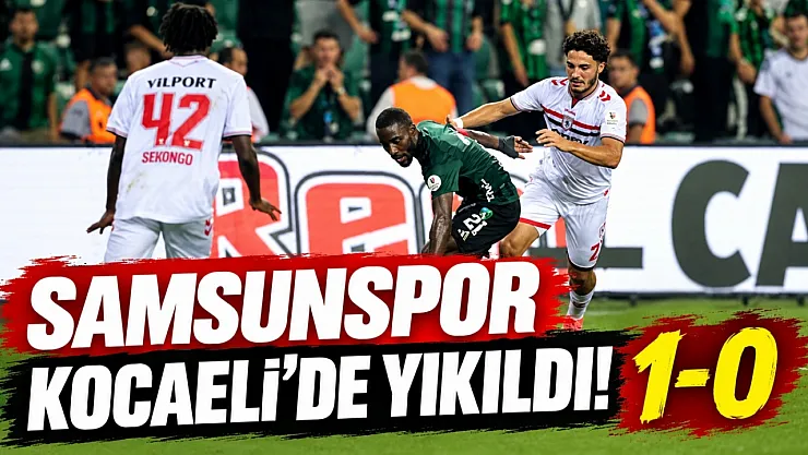 Samsunspor, Kocaelispor'a 1-0 yenildi