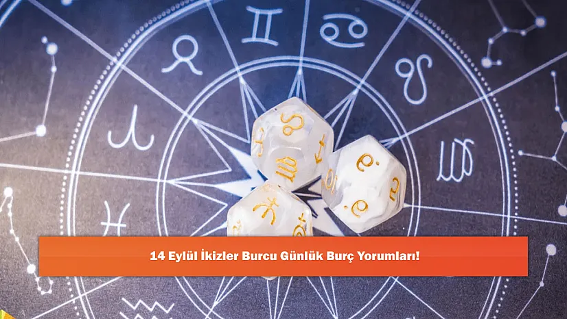 14 Eylül İkizler Burcu Günlük Burç Yorumları!