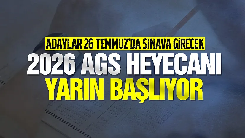 2026 AGS heyecanı yarın başlıyor: Adaylar 26 Temmuz'da sınava girecek