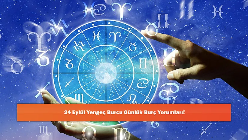 24 Eylül Yengeç Burcu Günlük Burç Yorumları!