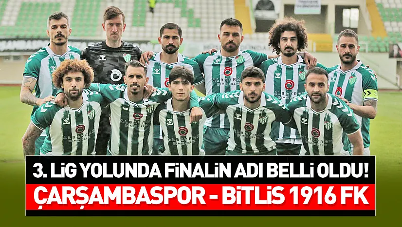 3. Lig yolunda dev final: Çarşambaspor–Bitlis Spor 1916