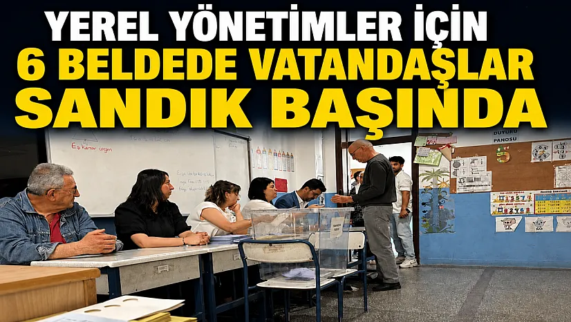6 beldede seçim heyecanı: Vatandaşlar sandık başında