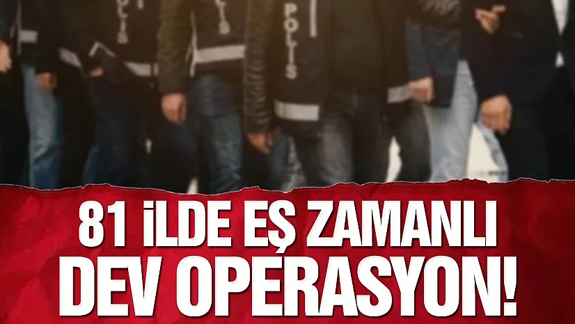 81 İlde Dev FETÖ Operasyonu