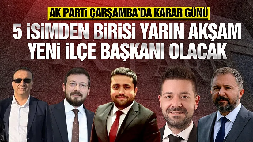 AK Parti Çarşamba'da sona gelindi