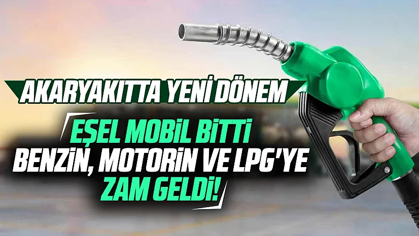Akaryakıtta eşel mobil bitti, kademeli ÖTV dönemi başladı: İşte zamlı fiyatlar