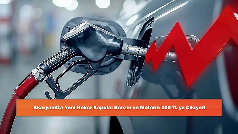 Akaryakıtta Yeni Rekor Kapıda: Benzin ve Motorin 100 TL'ye Çıkıyor!