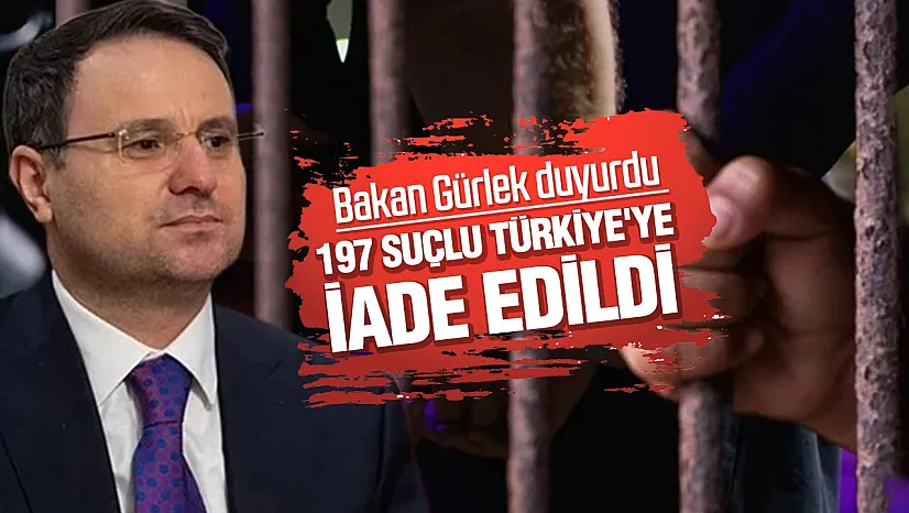 Bakan Gürlek duyurdu: 197 suçlu Türkiye'ye iade edildi