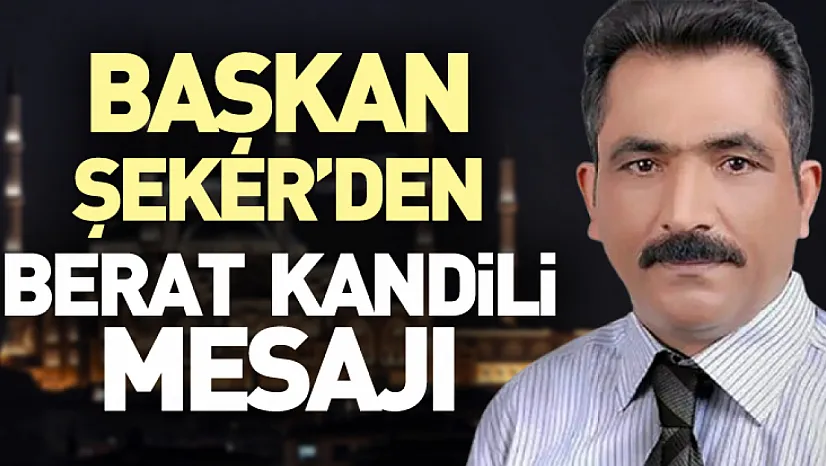 Başkan Şeker'den Berat Kandili mesajı