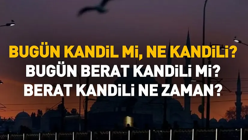 Bugün Kandil mi, Ne Kandili? 2 Şubat 2026 Bugün Berat Kandili mi?