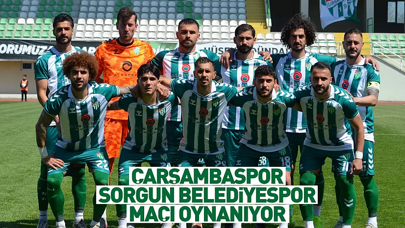 Çarşambaspor Sorgun Belediyespor maçı oynanıyor