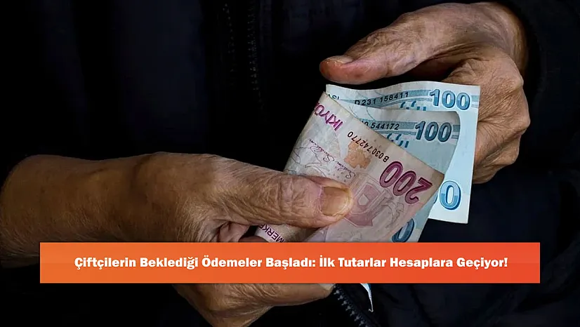 Çiftçilerin Beklediği Ödemeler Başladı: İlk Tutarlar Hesaplara Geçiyor!